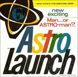Man Or Astro-man : Astro Launch